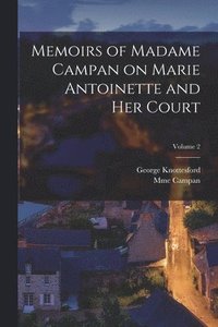 bokomslag Memoirs of Madame Campan on Marie Antoinette and Her Court; Volume 2