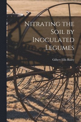 Nitrating the Soil by Inoculated Legumes 1