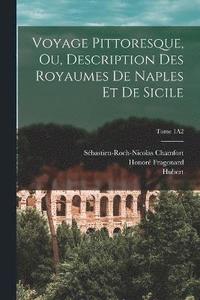 bokomslag Voyage pittoresque, ou, Description des royaumes de Naples et de Sicile; Tome 1A2