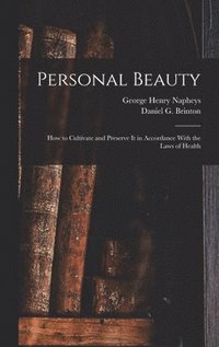 bokomslag Personal Beauty; How to Cultivate and Preserve It in Accordance With the Laws of Health