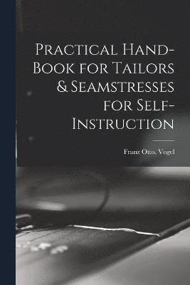 Practical Hand-book for Tailors & Seamstresses for Self-instruction 1