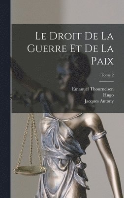 bokomslag Le droit de la guerre et de la paix; Tome 2