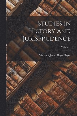 James Bryce Viscount Bryce - Studies in History and Jurisprudence; Volume 1, Häftad