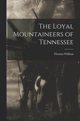 bokomslag The Loyal Mountaineers of Tennessee