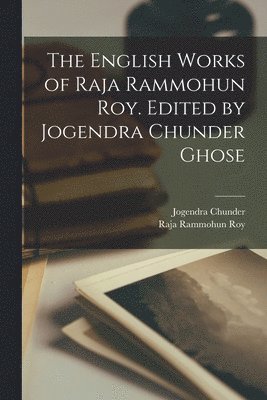 Jogendra Chunder 1860- Ghose, Raja ?- Rammohun Roy - English Works of Raja Rammohun Roy. Edited by Jogendra Chunder Ghose, Häftad