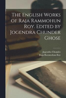 English Works of Raja Rammohun Roy. Edited by Jogendra Chunder Ghose