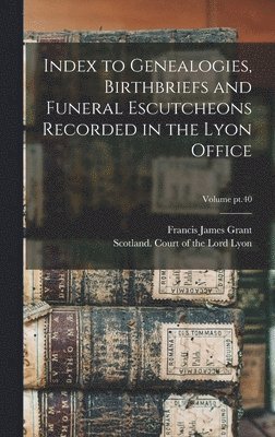 bokomslag Index to Genealogies, Birthbriefs and Funeral Escutcheons Recorded in the Lyon Office; Volume pt.40