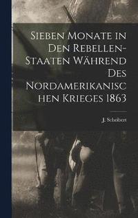 bokomslag Sieben monate in den rebellen-staaten wa&#776;hrend des nordamerikanischen krieges 1863