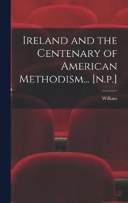 bokomslag Ireland and the Centenary of American Methodism... [n.p.]