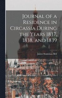 bokomslag Journal of a Residence in Circassia During the Years 1837, 1838, and 1839