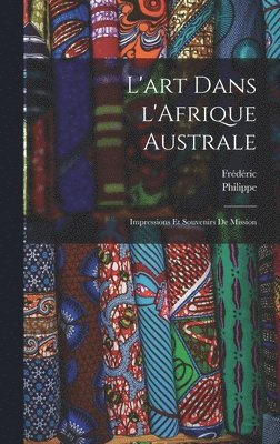 bokomslag L'art dans l'Afrique australe; impressions et souvenirs de mission