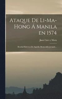bokomslag Ataque de Li-ma-hong  Manila en 1574; resea histrica de aquella memorable jornada ..