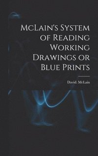bokomslag McLain's System of Reading Working Drawings or Blue Prints