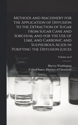 bokomslag Methods and Machinery for the Application of Diffusion to the Extraction of Sugar From Sugar Cane and Sorghum, and for the Use of Lime, and Carbonic and Sulphurous Acids in Purifying the Diffusion ...