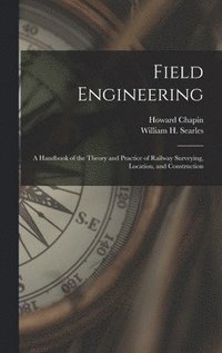 bokomslag Field Engineering; a Handbook of the Theory and Practice of Railway Surveying, Location, and Construction