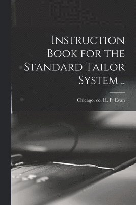 Instruction Book for the Standard Tailor System .. 1