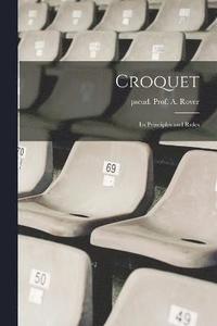 bokomslag Croquet; Its Principles and Rules