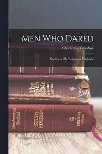 bokomslag Men Who Dared; Studies in Old Testament Manhood