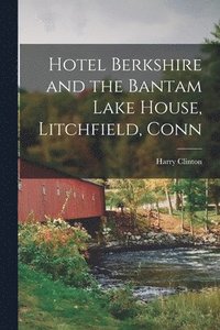 bokomslag Hotel Berkshire and the Bantam Lake House, Litchfield, Conn