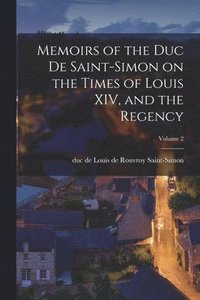 bokomslag Memoirs of the Duc De Saint-Simon on the Times of Louis XIV, and the Regency; Volume 2