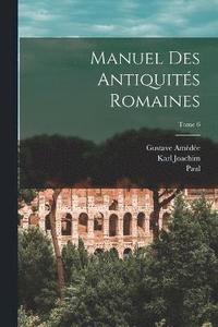 bokomslag Manuel des antiquits romaines; Tome 6