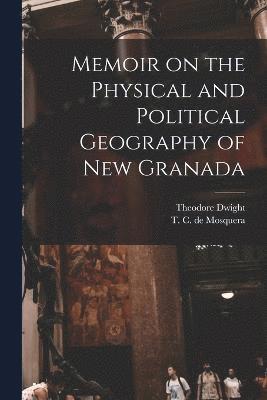 Memoir on the Physical and Political Geography of New Granada 1