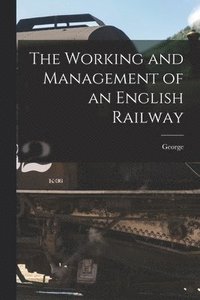 bokomslag Working and Management of an English Railway
