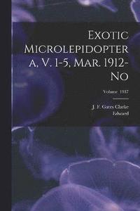 bokomslag Exotic Microlepidoptera, V. 1-5, Mar. 1912-No; Volume 1937