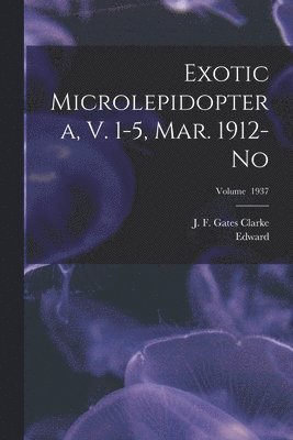 bokomslag Exotic Microlepidoptera, V. 1-5, Mar. 1912-No; Volume 1937