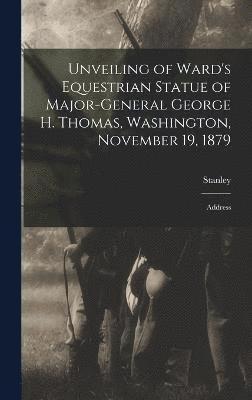 Unveiling of Ward's Equestrian Statue of Major-General George H. Thomas, Washington, November 19, 1879 1