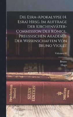 Die Esra-apokalypse (4. Esra) Hrsg. im Auftrage der Kirchenvter-Commission der Knigl. Preussischen Akademie der Wissenschaften von Bruno Violet; Volumen 02 1