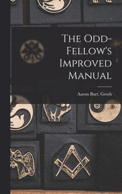 Aaron Burt Grosh, Aaron Burt. Grosh - Odd-fellow's Improved Manual, Inbunden