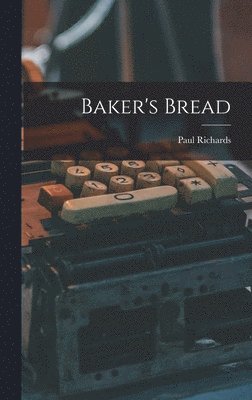 Paul Richards - Baker's Bread, Inbunden