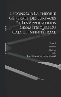 bokomslag Leons sur la thorie gnrale des surfaces et les applications gomtriques du calcul infinitsimal; Tome 1