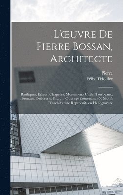 L'oeuvre de Pierre Bossan, architecte 1