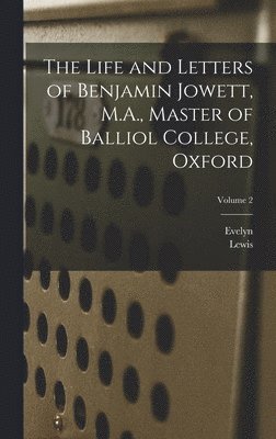 Evelyn 1843-1901 Abbott, Lewis 1830-1908 Campbell, Evelyn Abbott, Lewis Campbell - Life and Letters of Benjamin Jowett, M.A., Master of Balliol College, Oxford; Volume 2, Inbunden