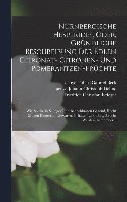 bokomslag Nu&#776;rnbergische Hesperides, oder, Gru&#776;ndliche Beschreibung der edlen Citronat- Citronen- und Pomerantzen-Fru&#776;chte