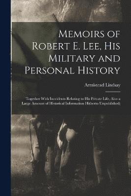 Armistead Lindsay 1827-1891 Long - Memoirs of Robert E. Lee, His Military and Personal History; Together With Inccidents Relating to His Private Life, Also a Large Amount of Historical Information Hitherto Unpublished;, Häftad
