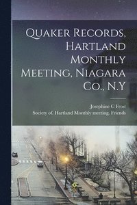 bokomslag Quaker Records, Hartland Monthly Meeting, Niagara Co., N.Y