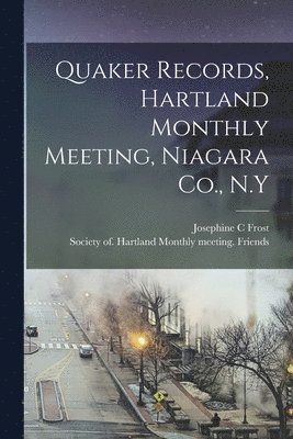 Quaker Records, Hartland Monthly Meeting, Niagara Co., N.Y 1