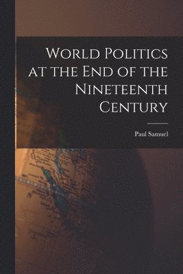 World Politics at the End of the Nineteenth Century 1