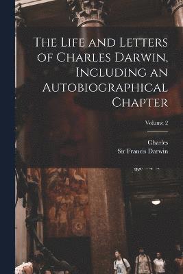 bokomslag The Life and Letters of Charles Darwin, Including an Autobiographical Chapter; Volume 2