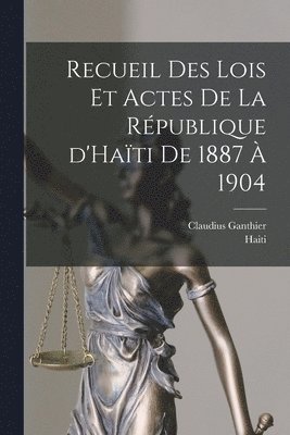 bokomslag Recueil des lois et actes de la République d'Haïti de 1887 à 1904