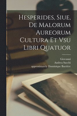Hesperides, siue, De malorum aureorum cultura et vsu libri quatuor 1