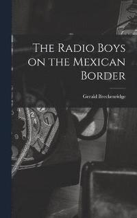 bokomslag The Radio Boys on the Mexican Border