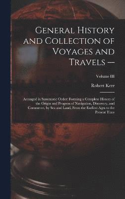 General History and Collection of Voyages and Travels -- 1