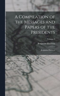 Benjamin Harrison - Compilation of the Messages and Papers of the Presidents, Inbunden