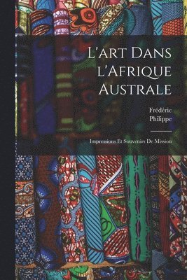 bokomslag L'art dans l'Afrique australe; impressions et souvenirs de mission