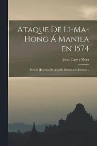 bokomslag Ataque de Li-ma-hong  Manila en 1574; resea histrica de aquella memorable jornada ..
