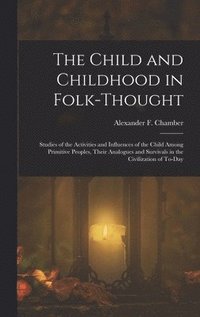 bokomslag The Child and Childhood in Folk-Thought